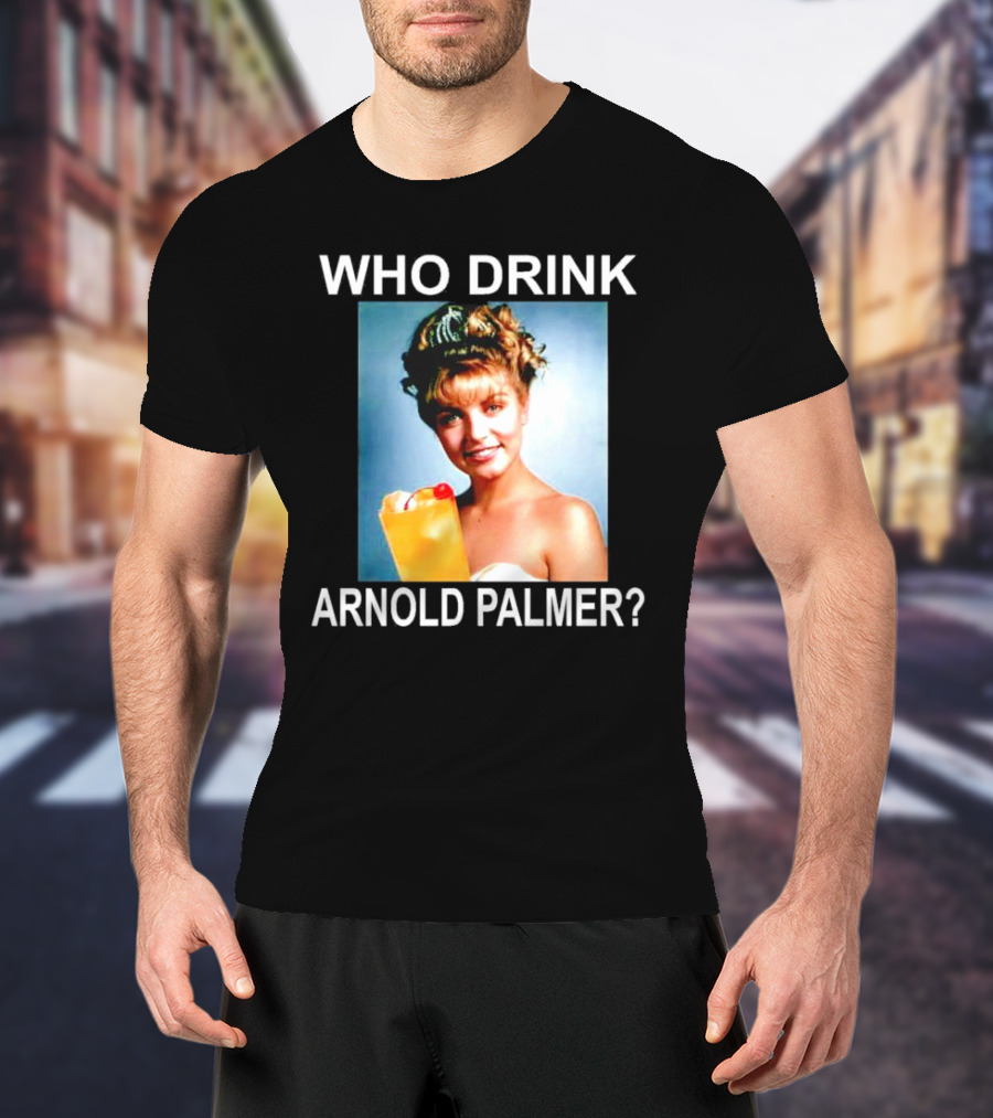 Who Drink Arnold Palmer Twin Peaks Reference T-Shirt