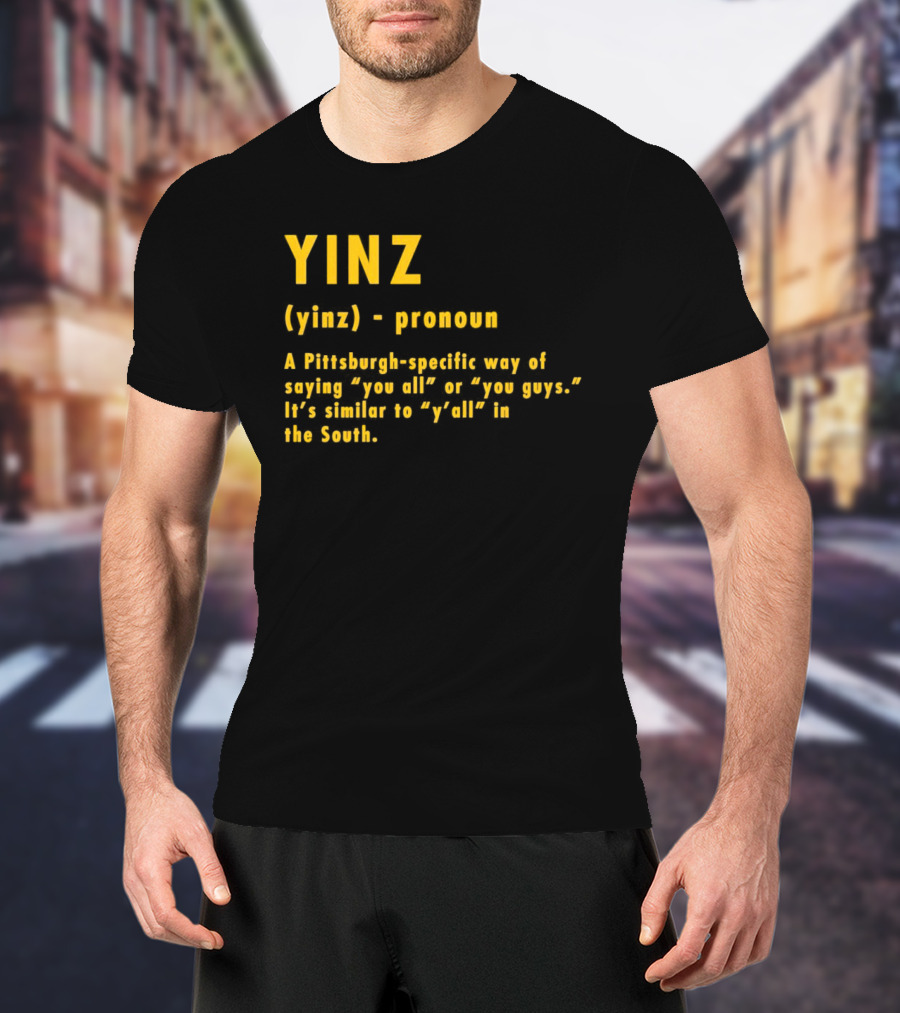 Yinz Pronoun Pittsburgh-Specific Way Of Saying You All Or You Guys Similar To Y’all In The South T-Shirt