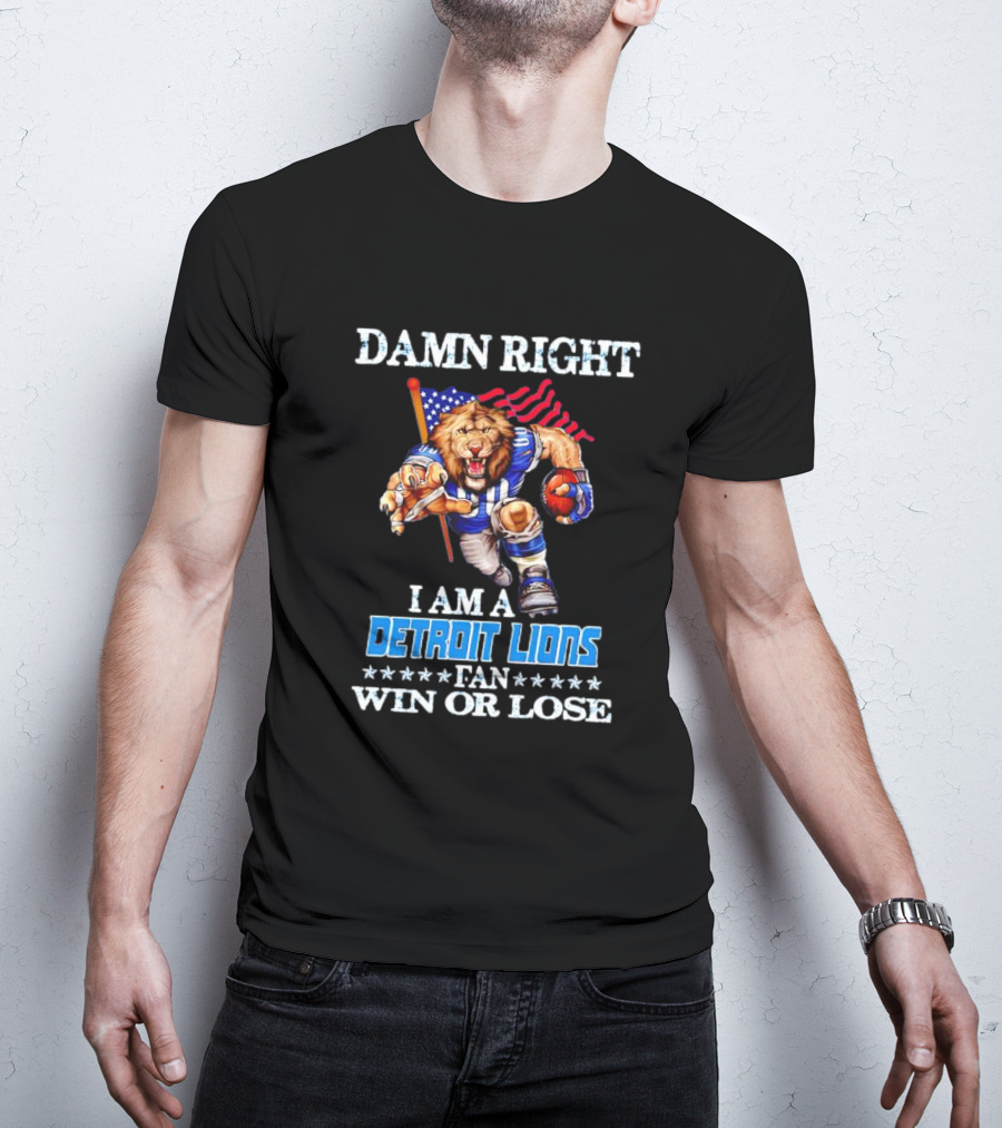 Damn Right I Am A Detroit Lions Fan Win Or Lose Mascot US Flag T-Shirt