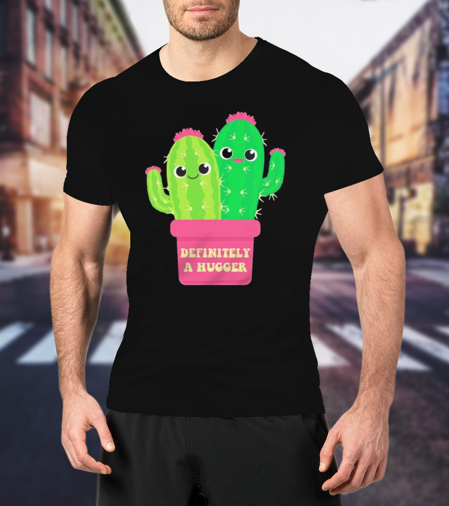 Definitely A Hugger Cute Cactus T-Shirt