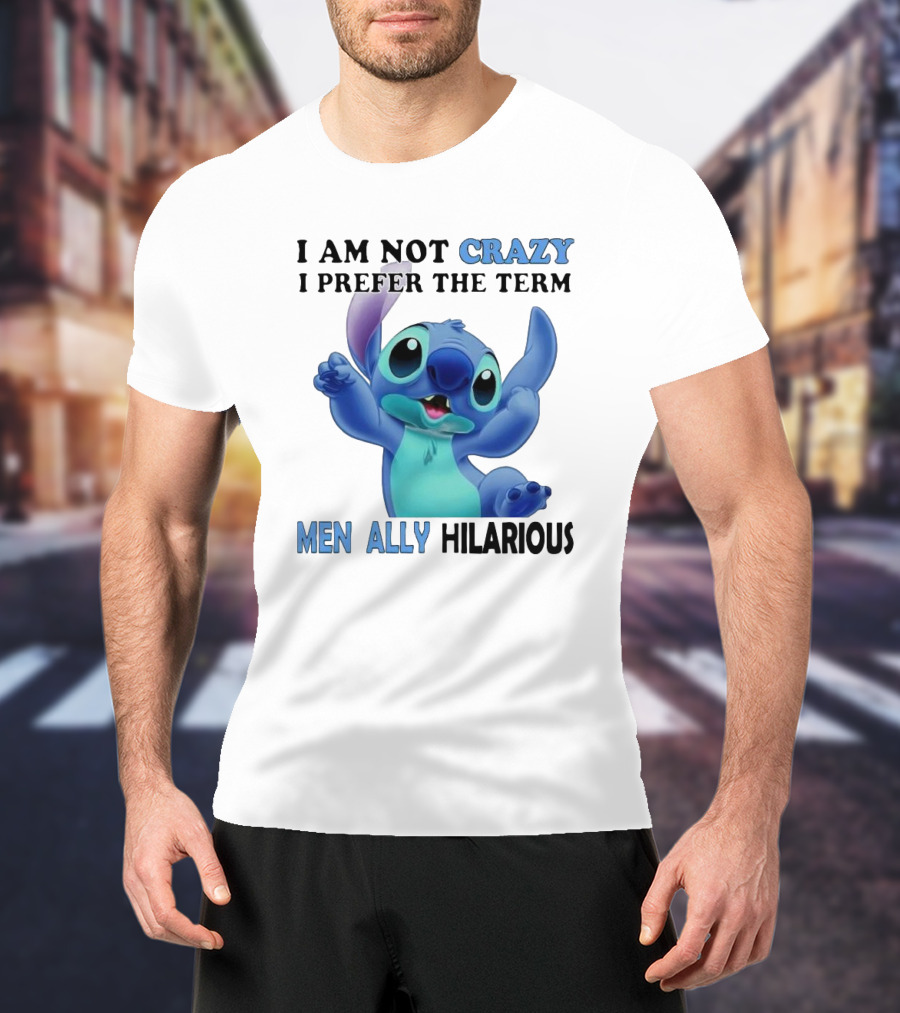 I Am Not Crazy Stitch I Prefer The Term Mentally Hilarious T-Shirt