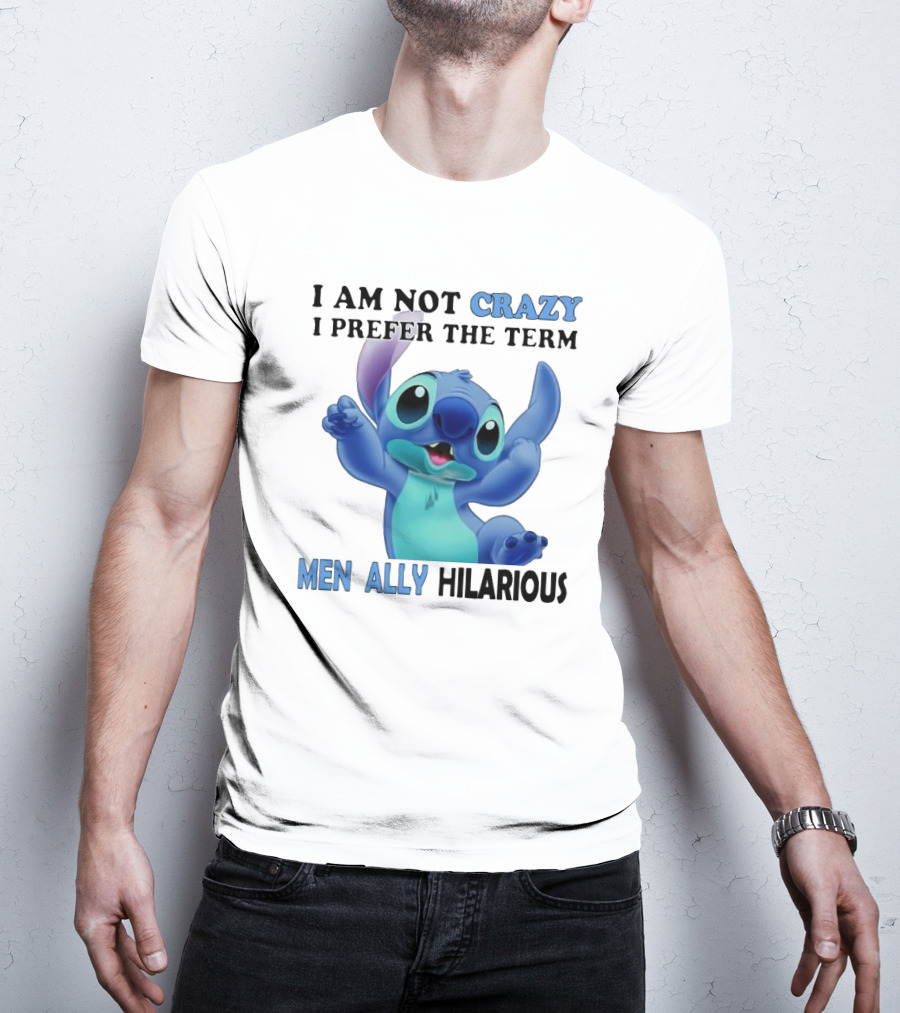 I Am Not Crazy Stitch I Prefer The Term Mentally Hilarious T-Shirt