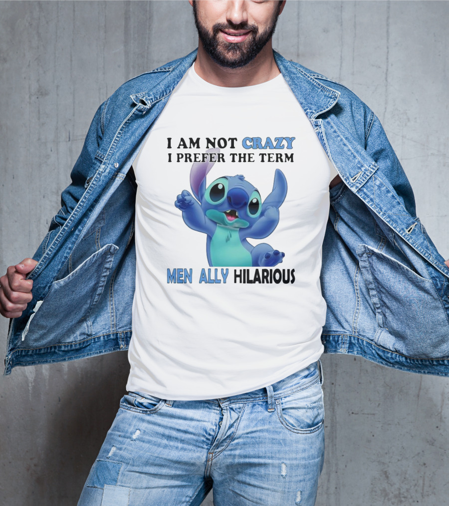 I Am Not Crazy Stitch I Prefer The Term Mentally Hilarious T-Shirt