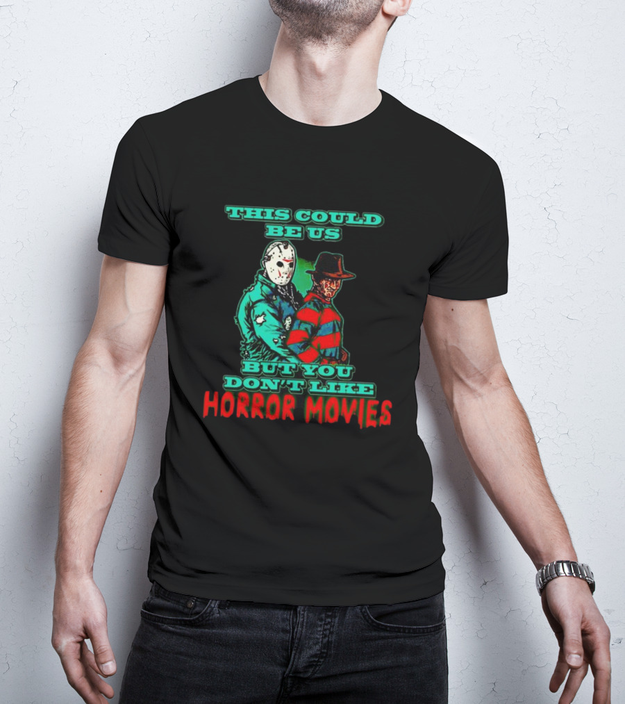 This Could Be Us But You Don’t Like Horror Movies T-Shirt