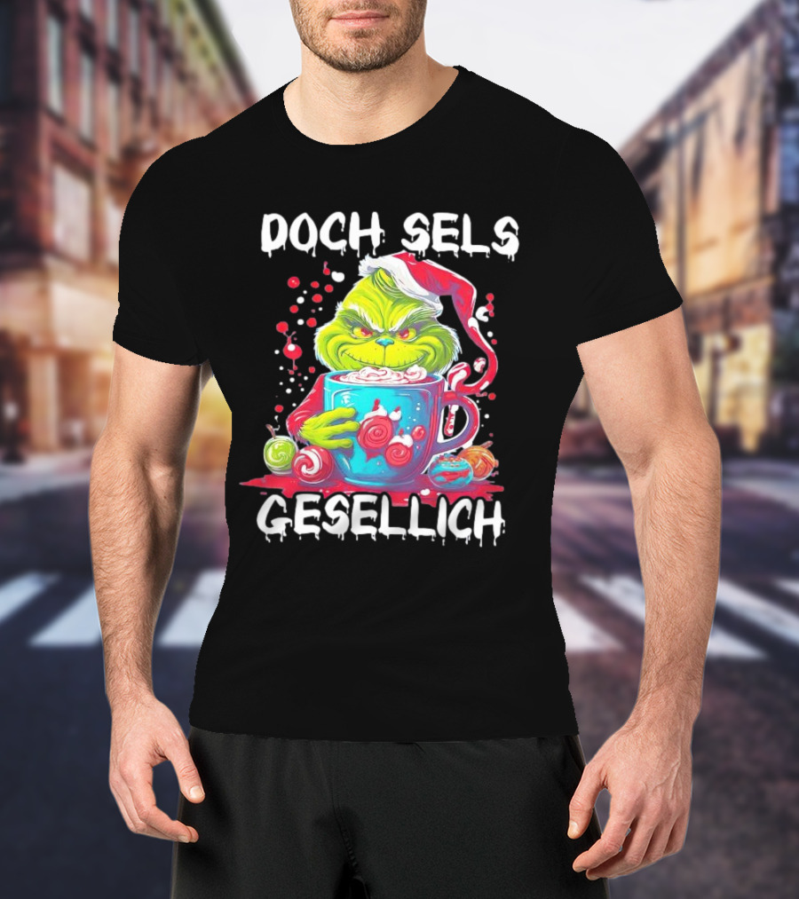 Doch Sels Gesellich Grinch With Santa Hat And Holiday Mug T-Shirt