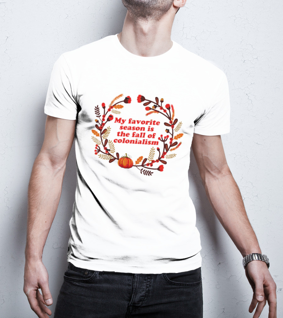 My Favorite Season Is The Fall Of Colonialism Pumpkin Autumn Leaves T-Shirt