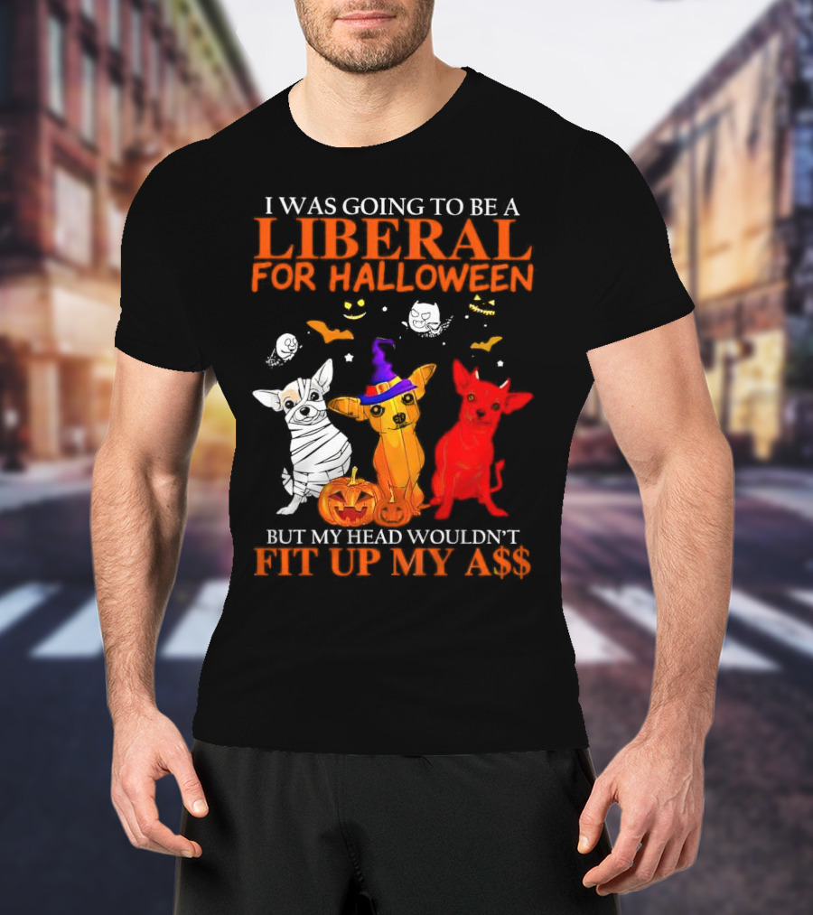 I Was Going To Be A Liberal For Halloween But My Head Wouldn't Fit Up My A$$ Dogs Halloween Pumpkins And Bats T-Shirt