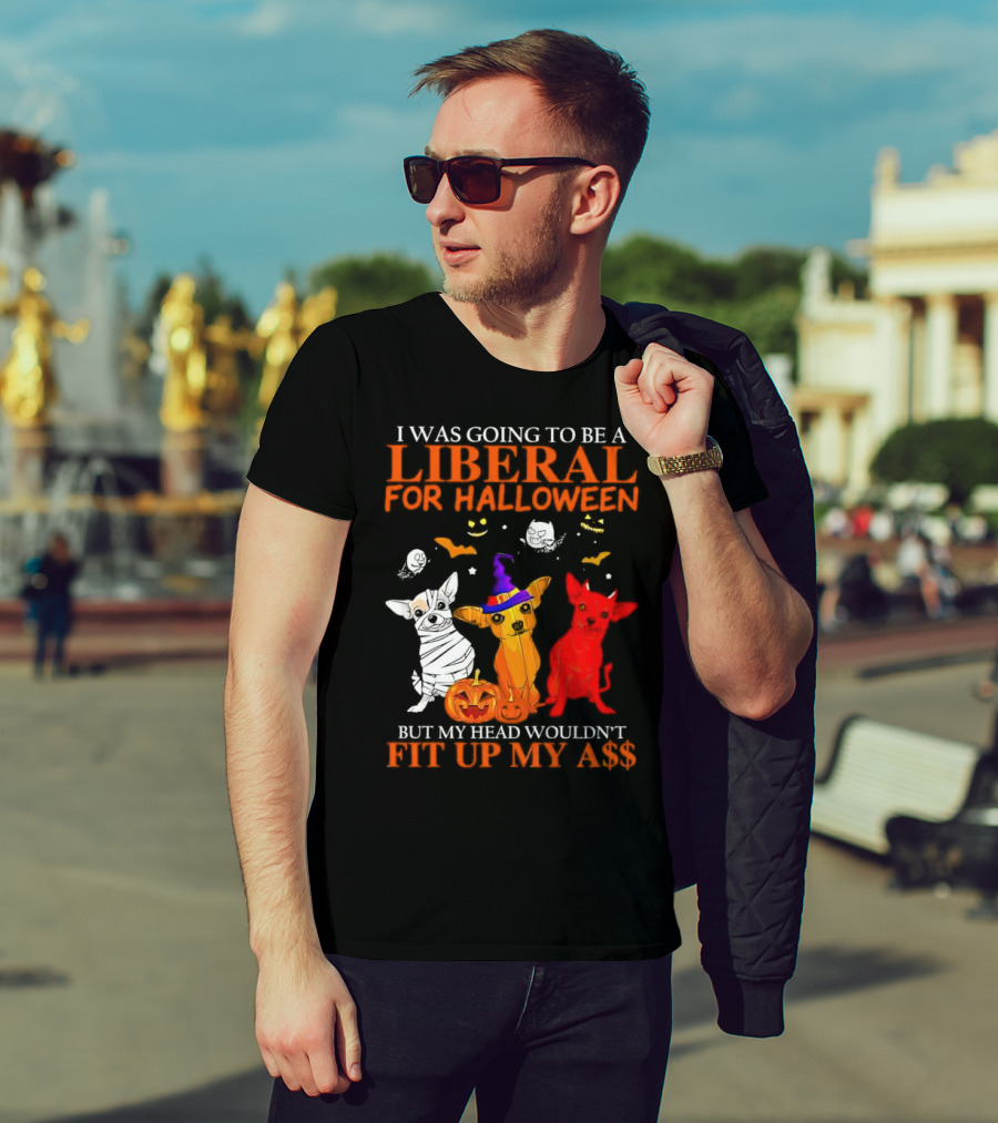 I Was Going To Be A Liberal For Halloween But My Head Wouldn't Fit Up My A$$ Dogs Halloween Pumpkins And Bats T-Shirt