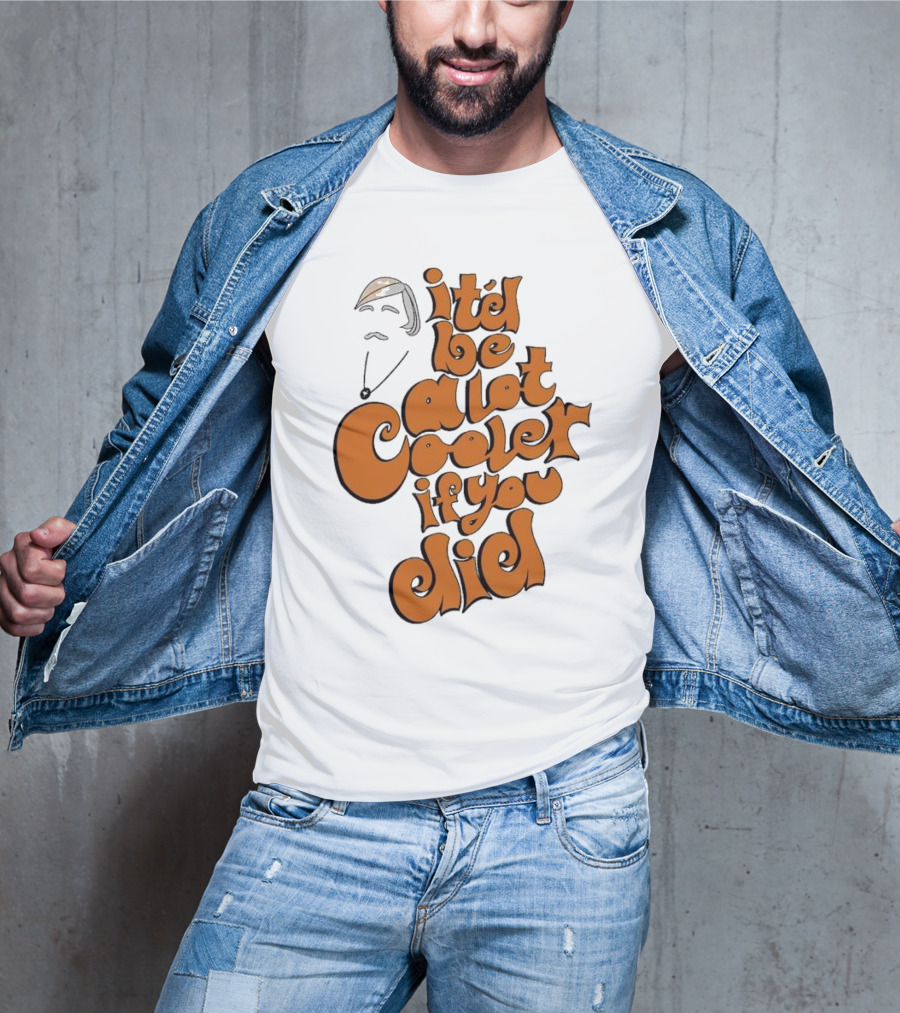 It'd Be A Lot Cooler If You Did Vintage Vibe Retro T-Shirt