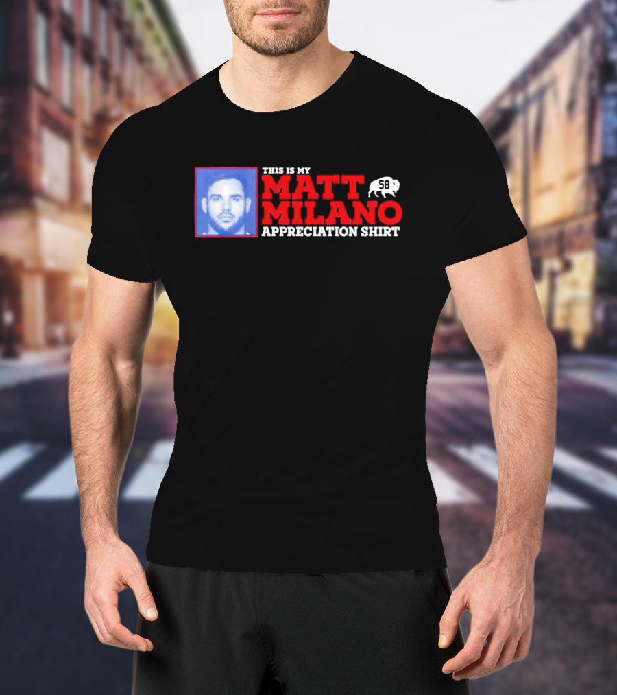 THIS IS MY MATT MILANO APPRECIATION SHIRT 58 BUFFALO FOOTBALL T-Shirt