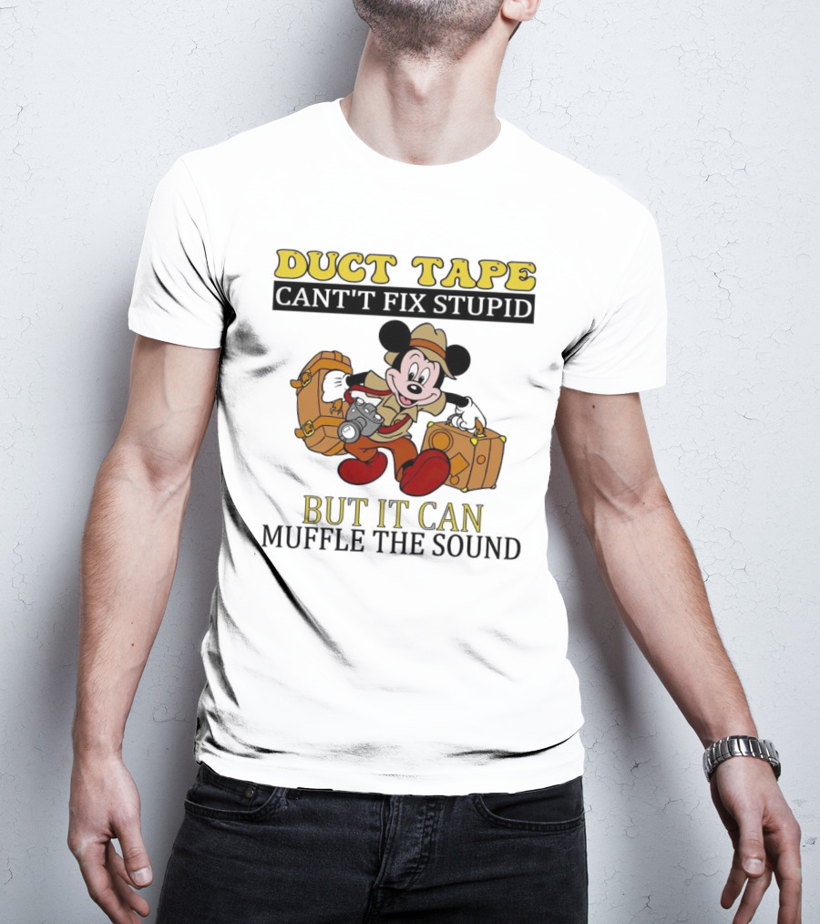Duct Tape Can't Fix Stupid But It Can Muffle The Sound Mickey Mouse T-Shirt