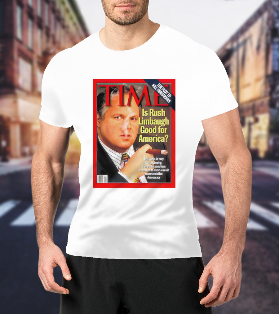 TIME Is Rush Limbaugh Good For America Talk Radio Populism Threatens Democracy T-Shirt