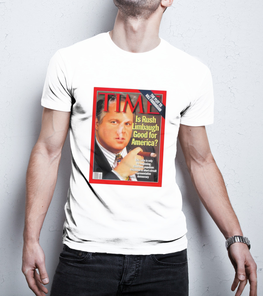TIME Is Rush Limbaugh Good For America Talk Radio Populism Threatens Democracy T-Shirt
