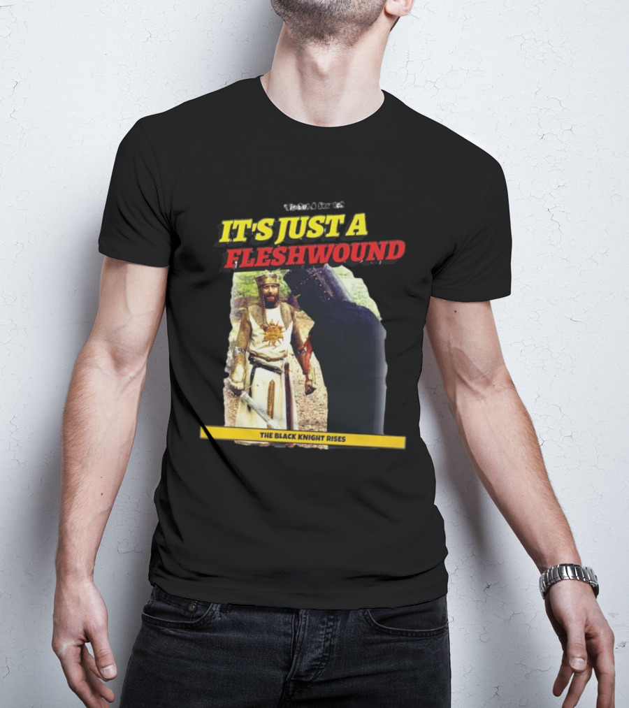 It's Just A Flesh Wound The Black Knight Rises Monty Python T-Shirt
