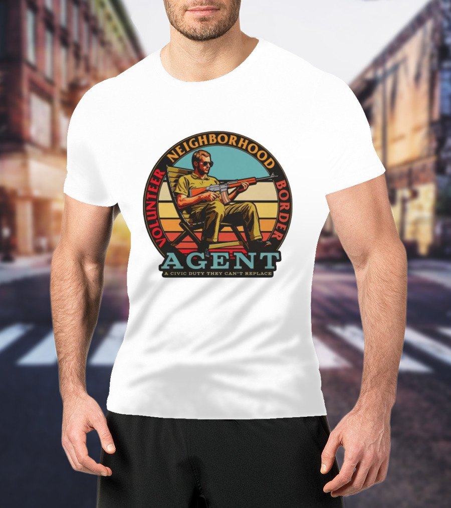 VOLUNTEER NEIGHBORHOOD BORDER AGENT A CIVIC DUTY THEY CAN'T REPLACE T-Shirt