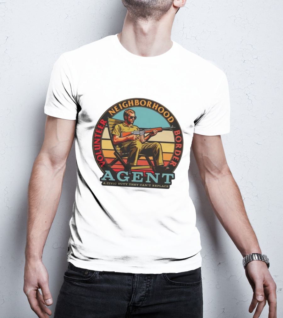 VOLUNTEER NEIGHBORHOOD BORDER AGENT A CIVIC DUTY THEY CAN'T REPLACE T-Shirt