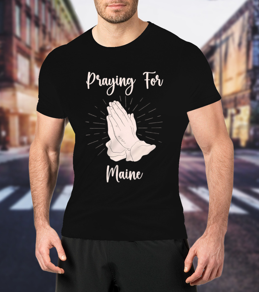 Praying For Maine With Folded Hands T-Shirt