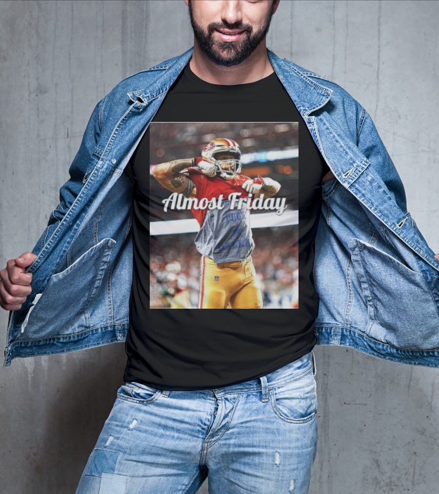 Almost Friday TD Celebration San Francisco Football Excitement T-Shirt
