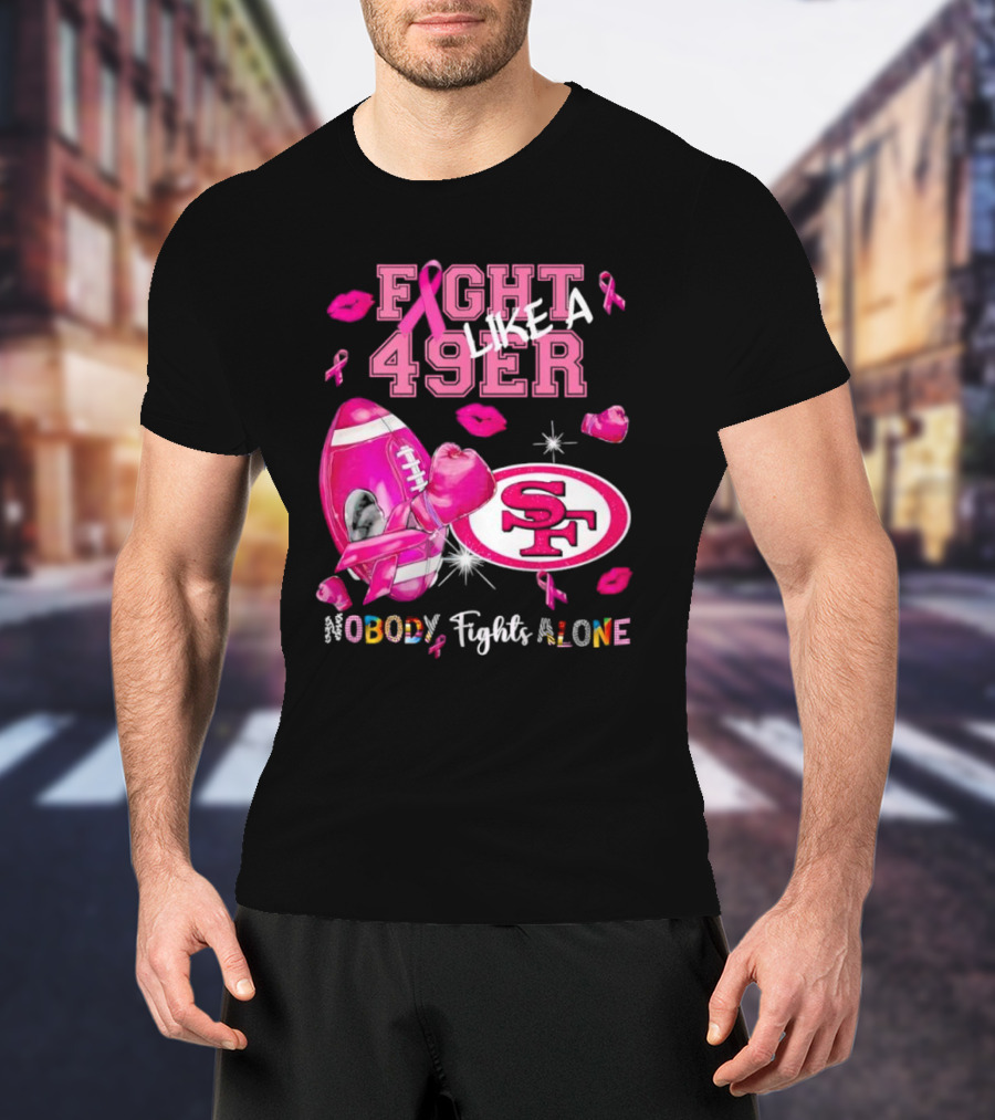 Fight Like A 49er SF Nobody Fights Alone Breast Cancer Awareness T-Shirt