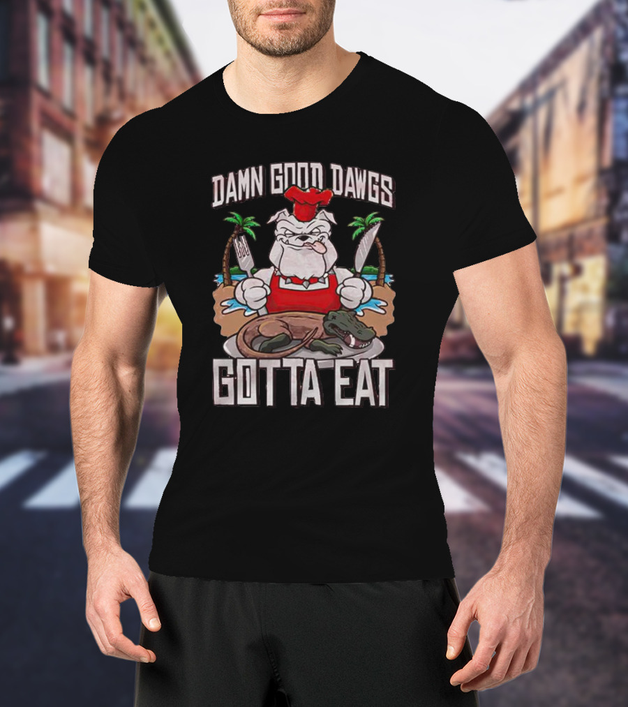 Georgia Bulldogs Damn Good Dawgs Gotta Eat Chef Bulldog With Knife And Fork Cooking Alligator T-Shirt