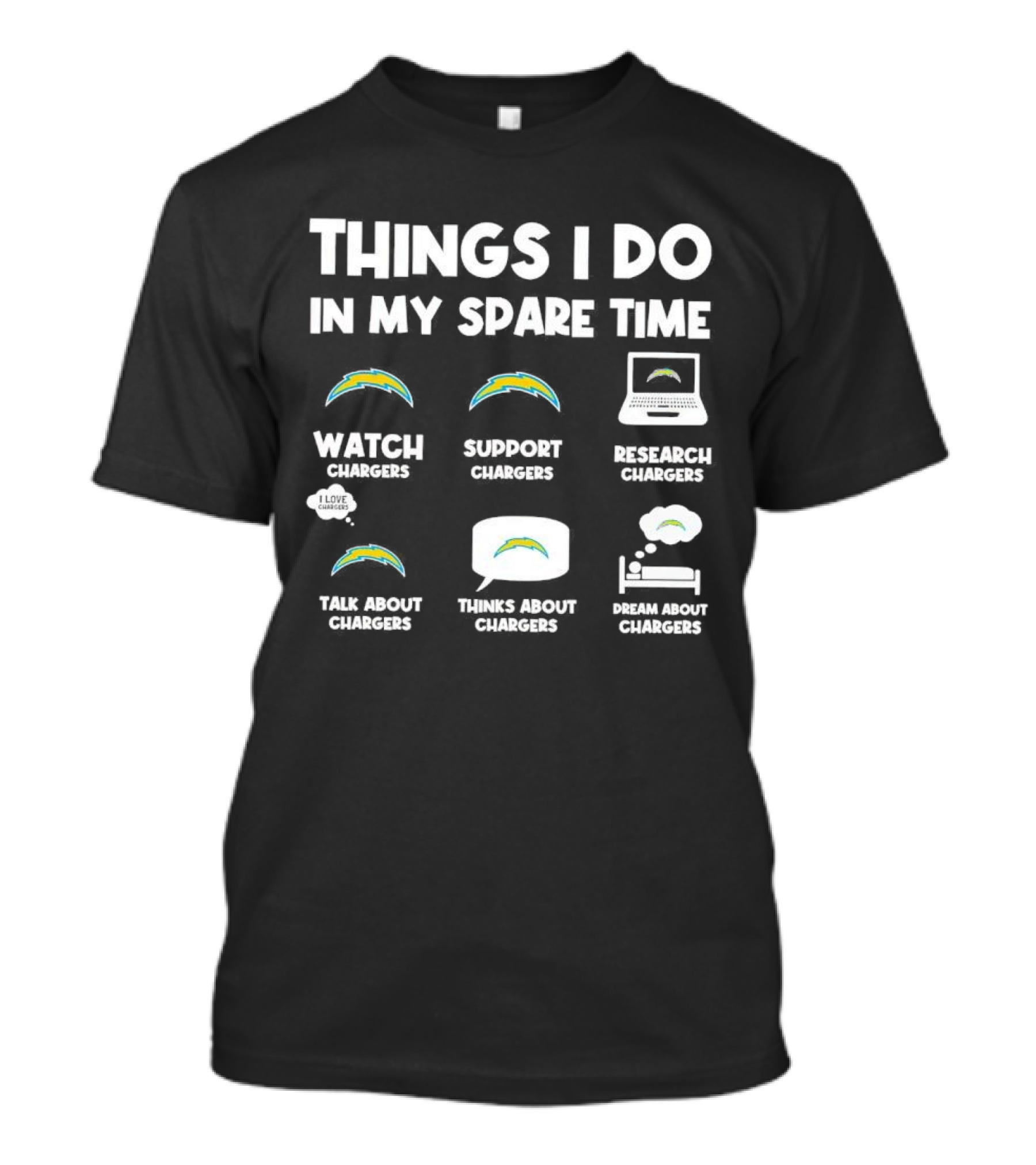 Things I Do In My Spare Time Watch Chargers Support Chargers Research Chargers Talk About Chargers Thinks About Chargers Dream About Chargers T-Shirt
