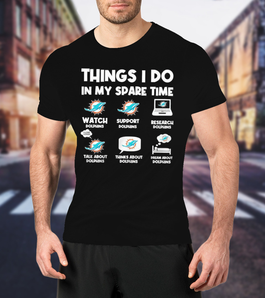 Things I Do In My Spare Time Watch Support Research Talk About Thinks About Dream About Dolphins Miami T-Shirt
