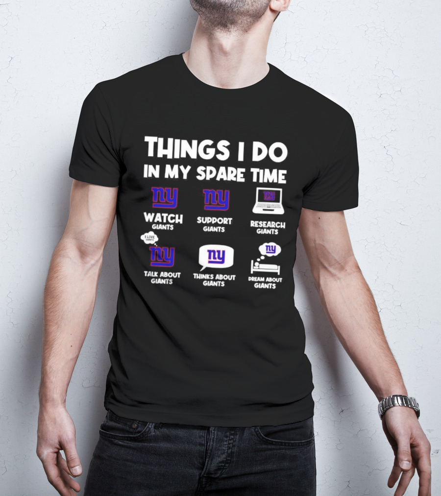 Things I Do In My Spare Time Watch Giants Support Giants Research Giants Talk About Giants Thinks About Giants Dream About Giants T-Shirt