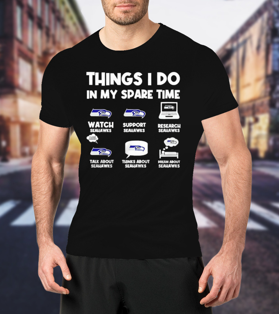 Seattle Seahawks Watch Support Research Talk Think Dream Spare Time Activities T-Shirt