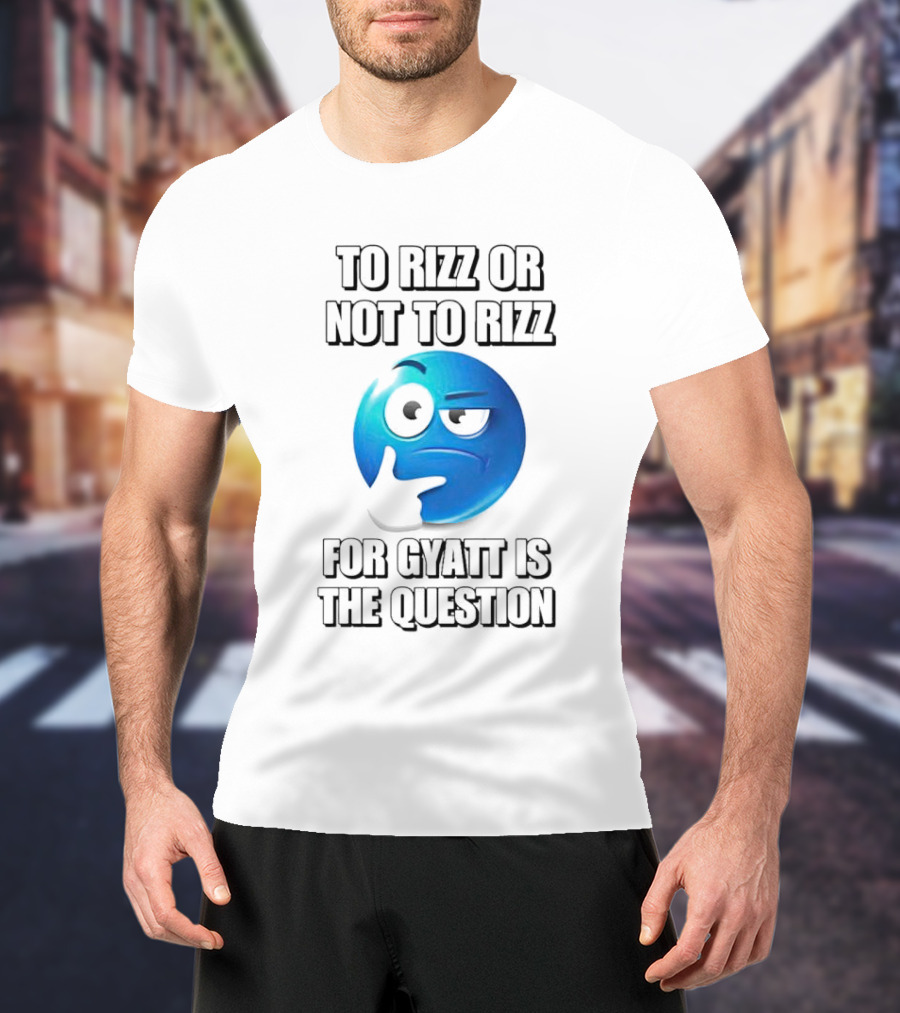 To Rizz Or Not To Rizz For Gyatt Is The Question Blue Emoji Face T-Shirt
