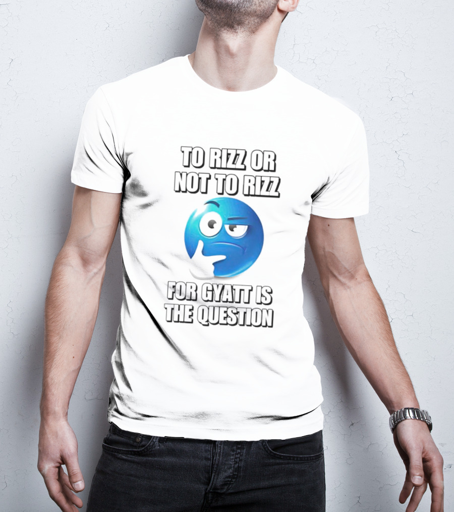 To Rizz Or Not To Rizz For Gyatt Is The Question Blue Emoji Face T-Shirt