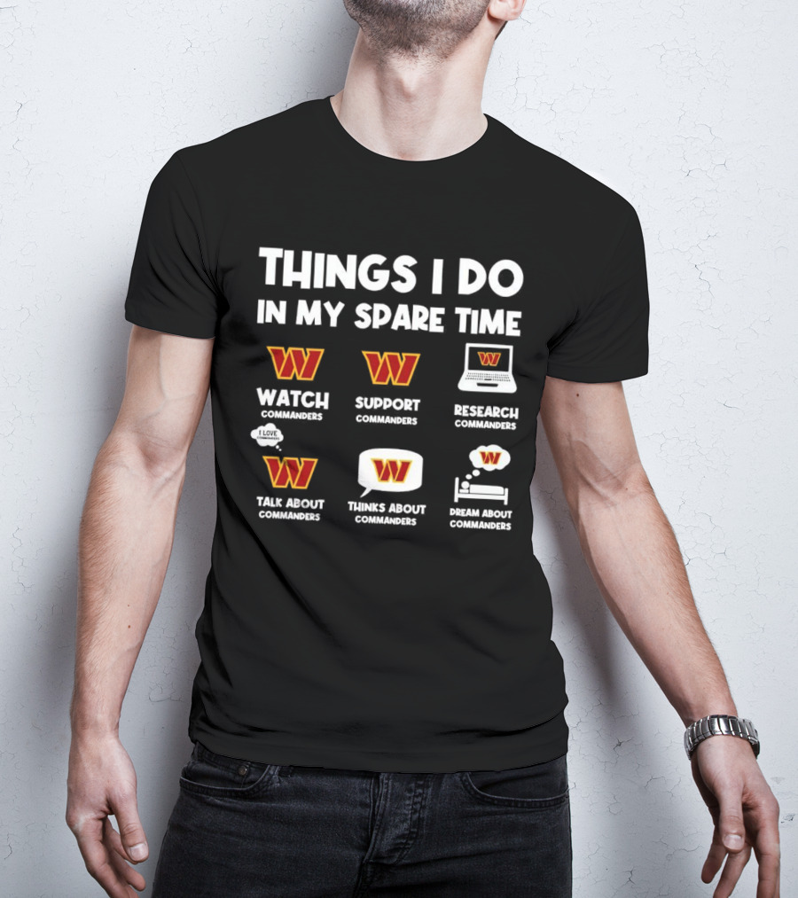 Things I Do In My Spare Time Watch Support Research Talk About Thinks About Dream About Washington Commanders T-Shirt