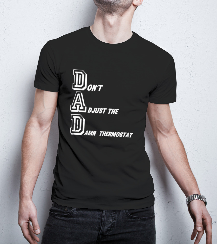 Dad Don't Adjust The Damn Thermostat T-Shirt