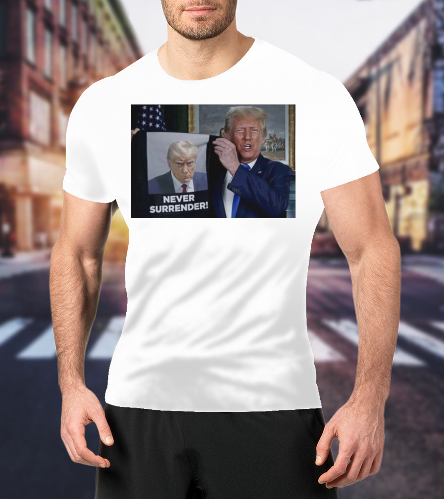 NEVER SURRENDER Donald Trump Shows Off Shot America Flag Background T-Shirt