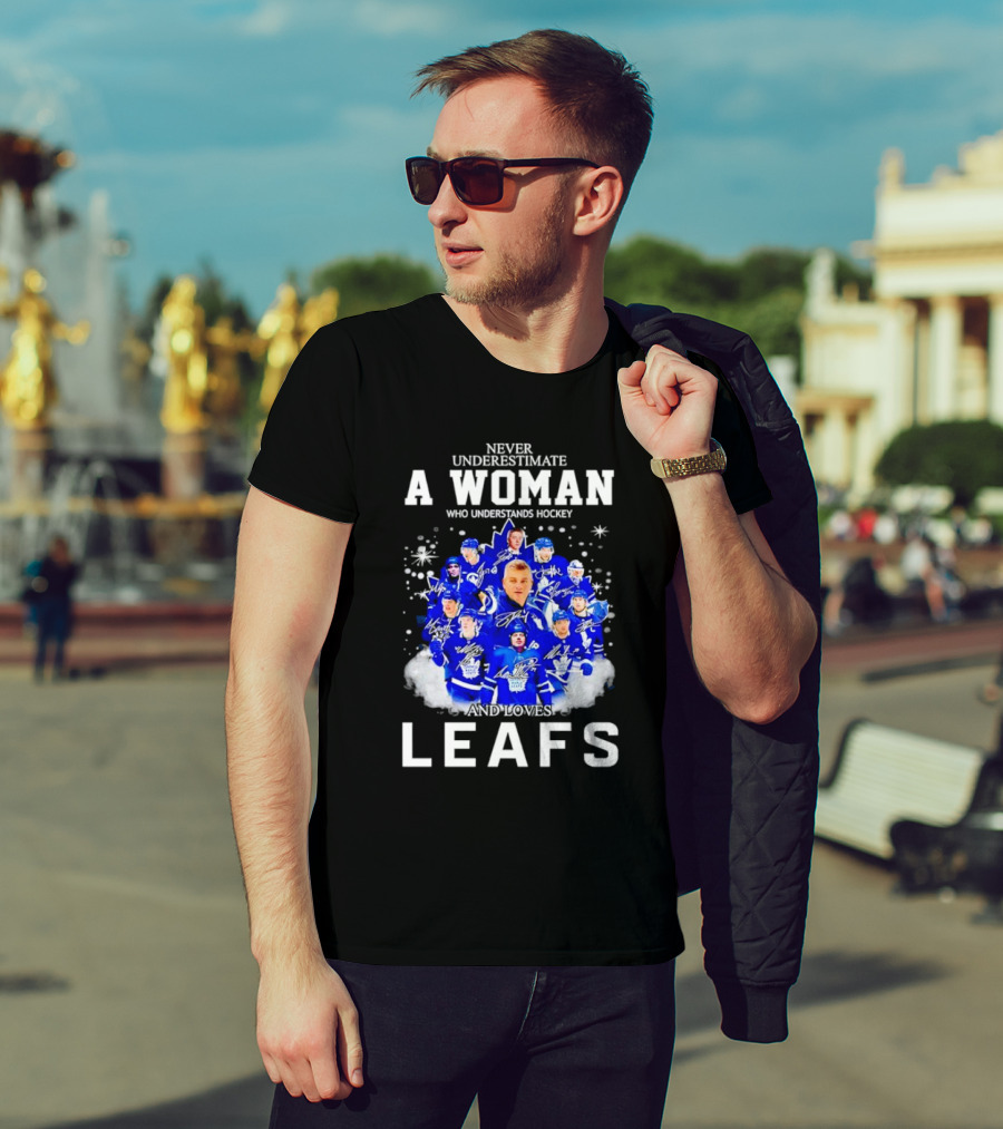 Never Underestimate A Woman Who Understands Hockey And Loves Leafs Players And Signatures T-Shirt