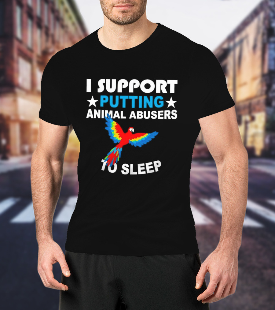 Parrot I Support Putting Animal Abusers To Sleep T-Shirt