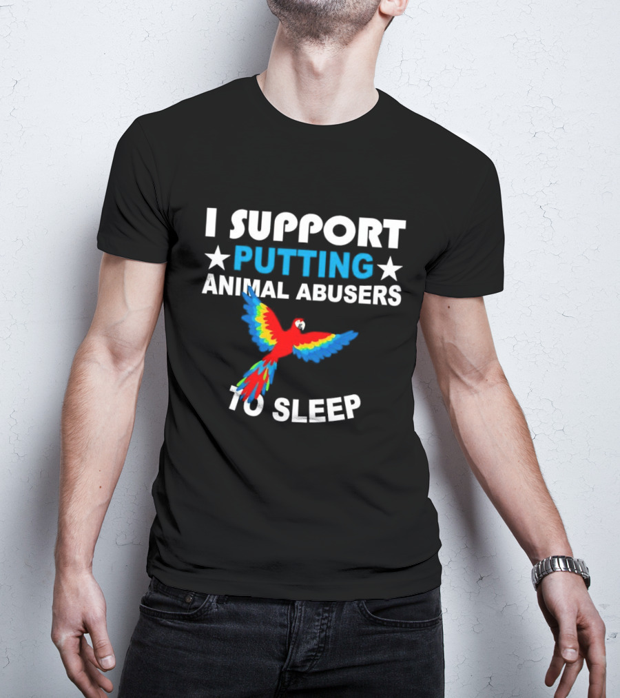 Parrot I Support Putting Animal Abusers To Sleep T-Shirt