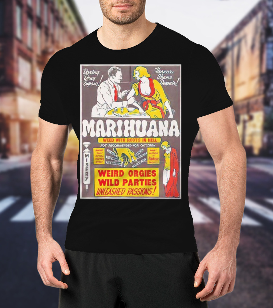 Marihuana Weird Orgies Wild Parties Unleashed Passions Horror Shame Despair Daring Drug Expose Weed With Roots In Hell Misery Not Recommended For Children T-Shirt