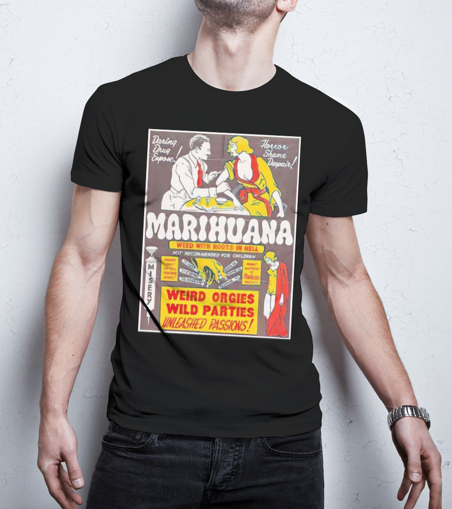 Marihuana Weird Orgies Wild Parties Unleashed Passions Horror Shame Despair Daring Drug Expose Weed With Roots In Hell Misery Not Recommended For Children T-Shirt