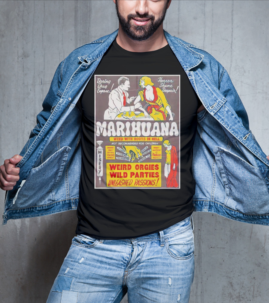 Marihuana Weird Orgies Wild Parties Unleashed Passions Horror Shame Despair Daring Drug Expose Weed With Roots In Hell Misery Not Recommended For Children T-Shirt