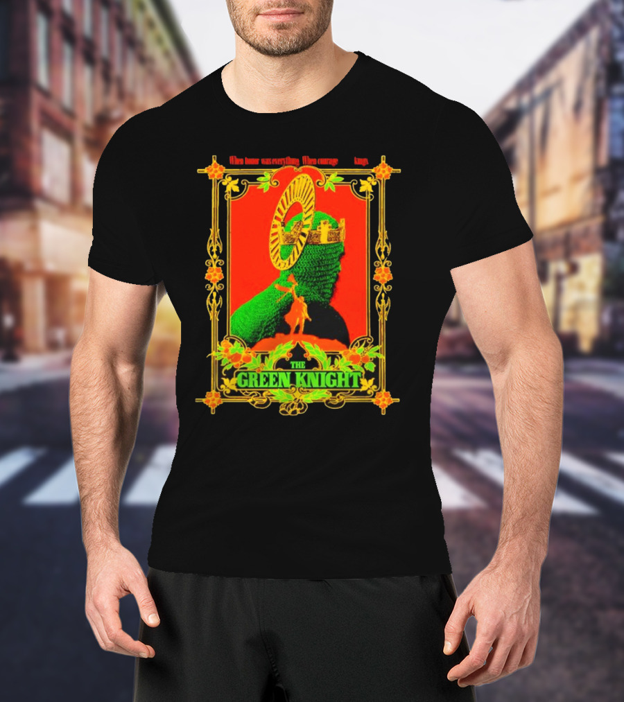 When Honor Was Everything When Courage Reigned The Green Knight T-Shirt