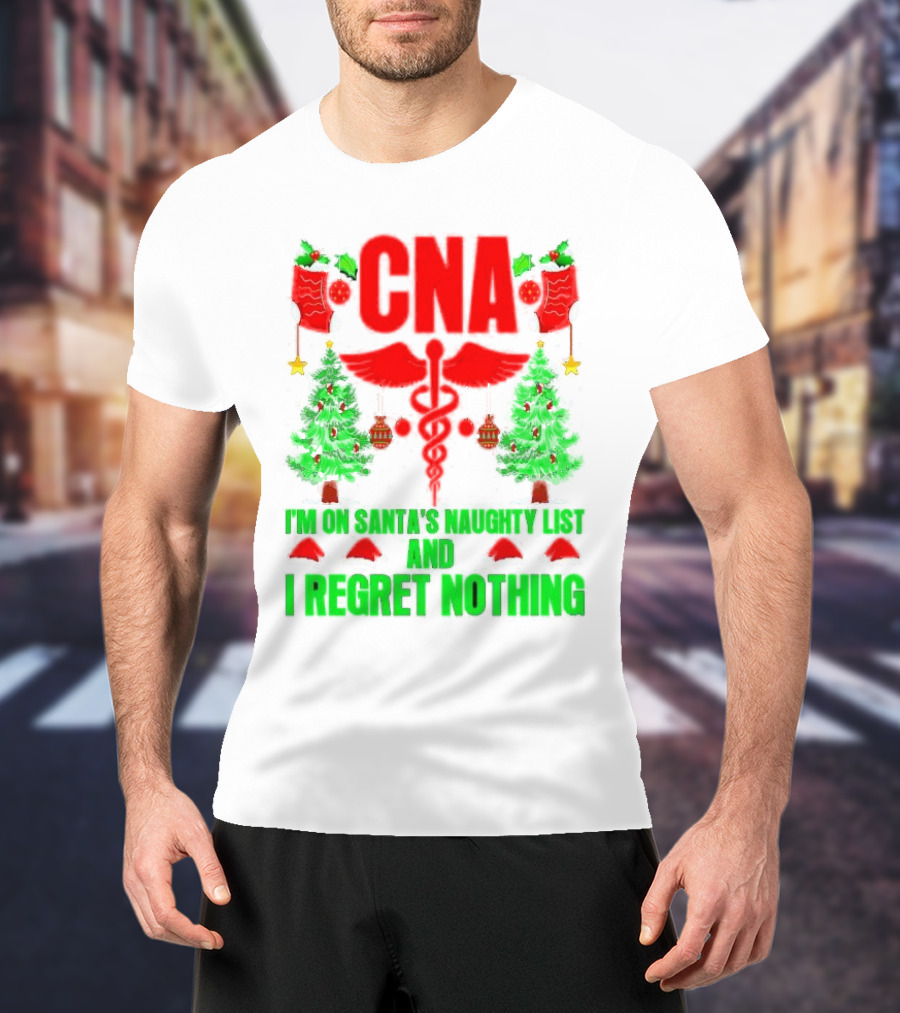 CNA I'm On Santa's Naughty List And I Regret Nothing Christmas Trees Stockings T-Shirt