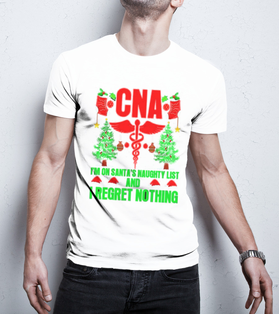CNA I'm On Santa's Naughty List And I Regret Nothing Christmas Trees Stockings T-Shirt