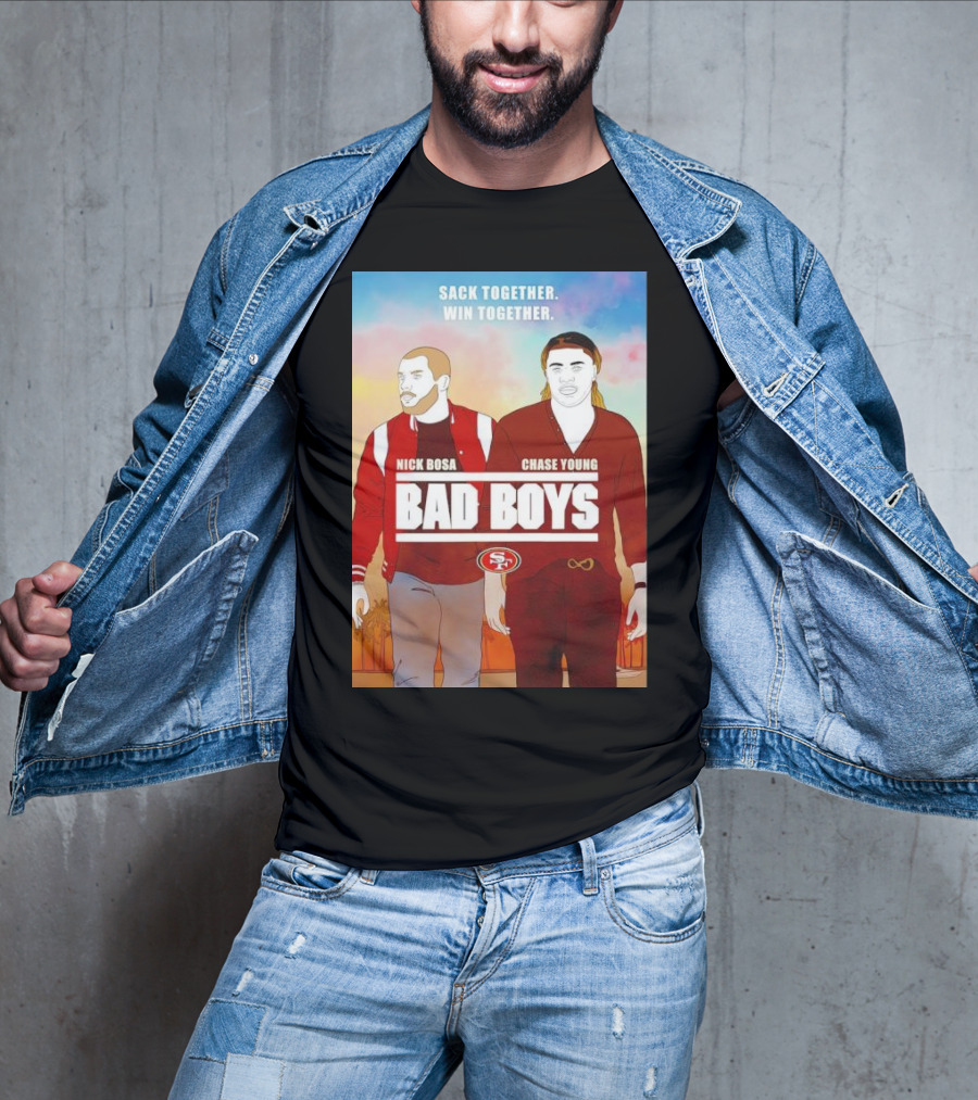 Nick Bosa Chase Young Bad Boys Sack Together Win Together 49ers T-Shirt