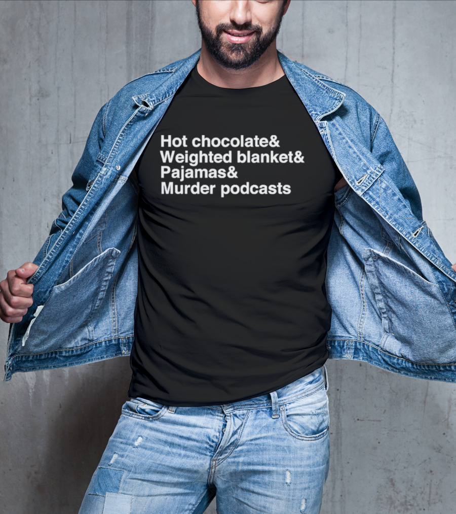 Hot Chocolate Weighted Blanket Pajamas Murder Podcasts Cozy Night Essentials T-Shirt