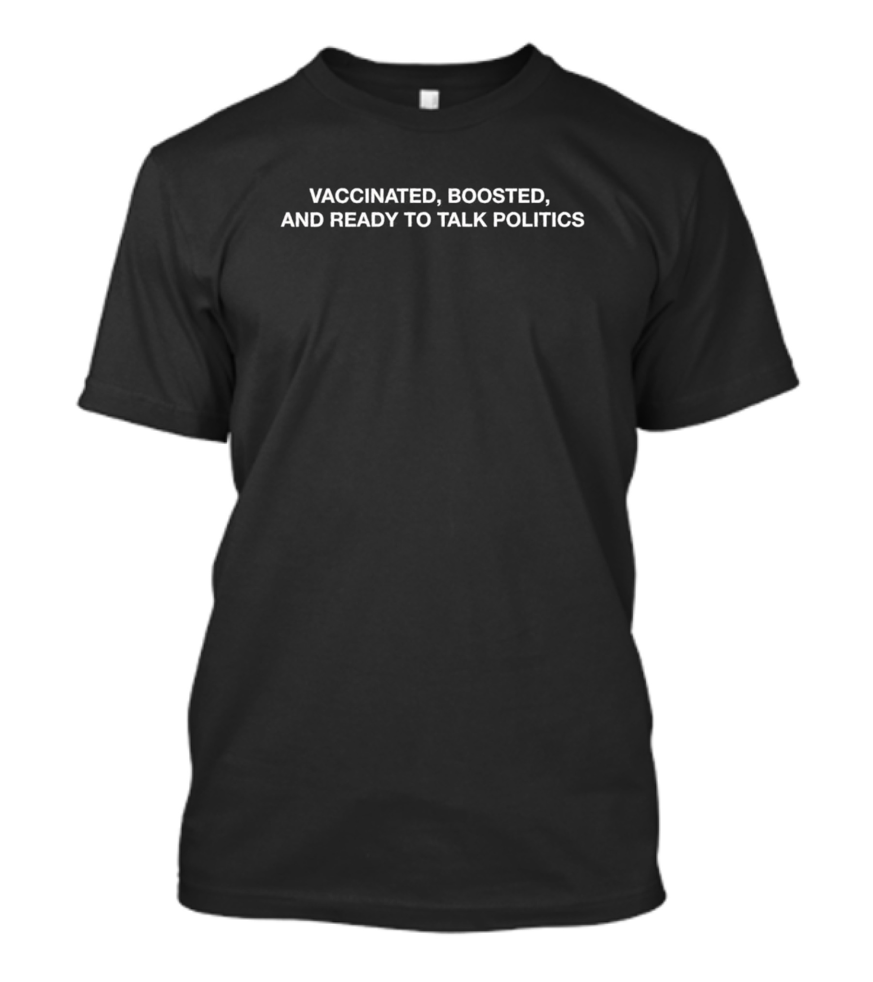 Vaccinated Boosted And Ready To Talk Politics T-Shirt