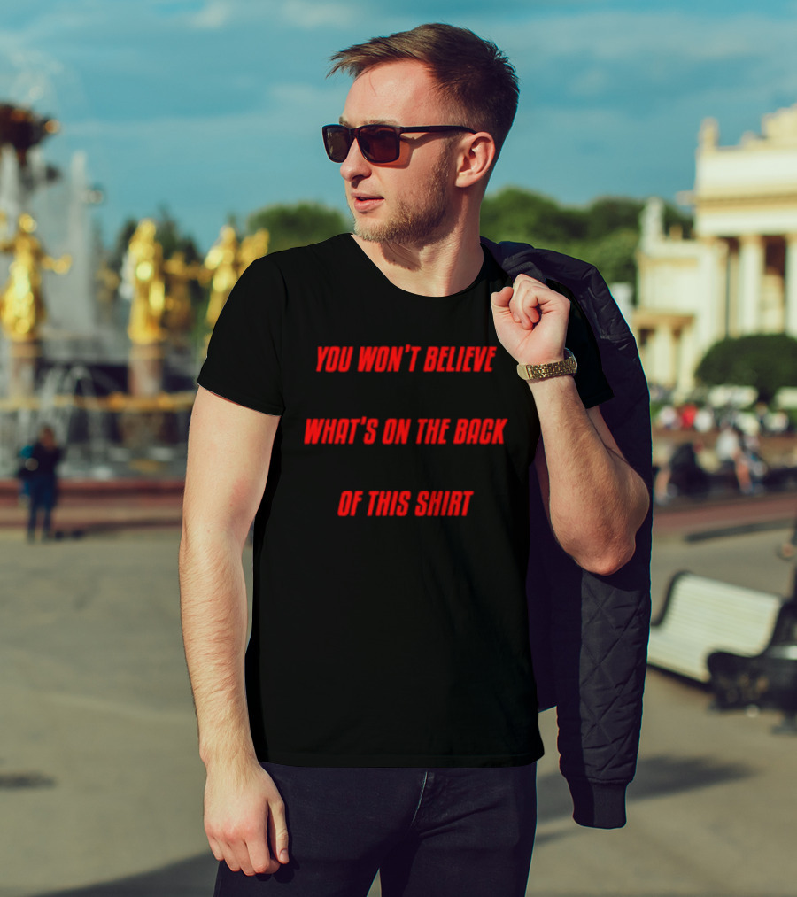 You Won’t Believe What’s On The Back Of This Shirt Text Surprise T-Shirt