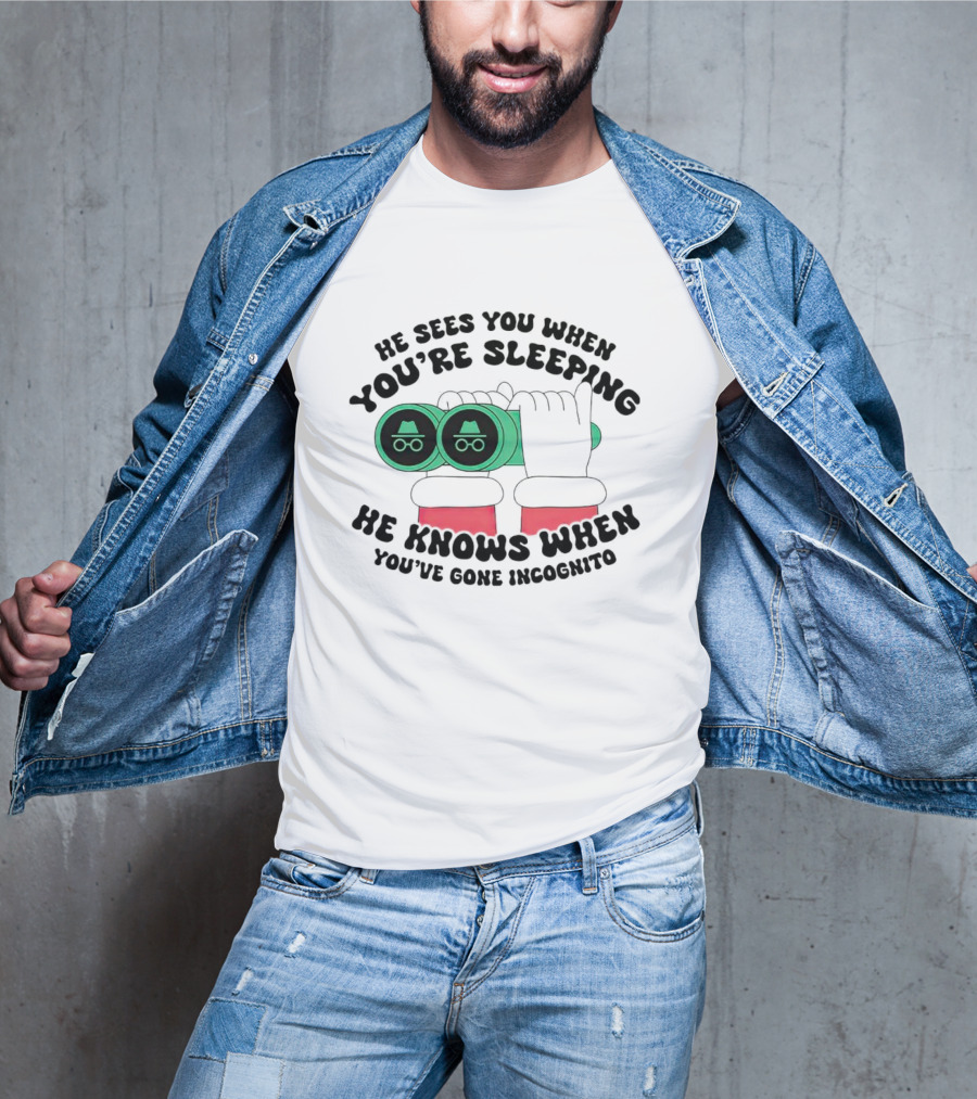 He Sees You When You're Sleeping He Knows When You've Gone Incognito T-Shirt