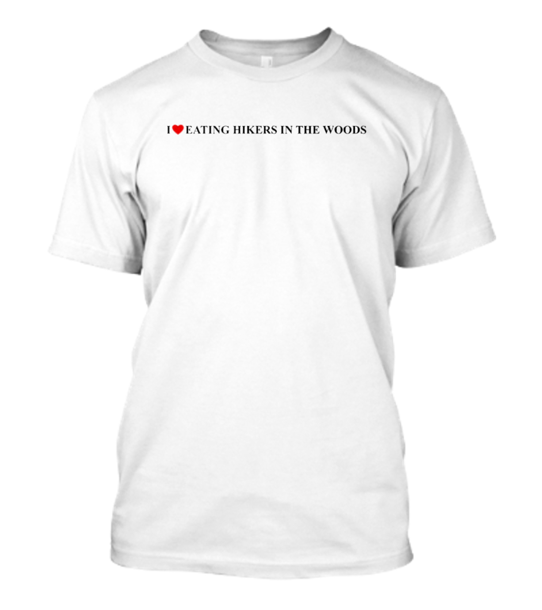 I Heart Eating Hikers In The Woods T-Shirt