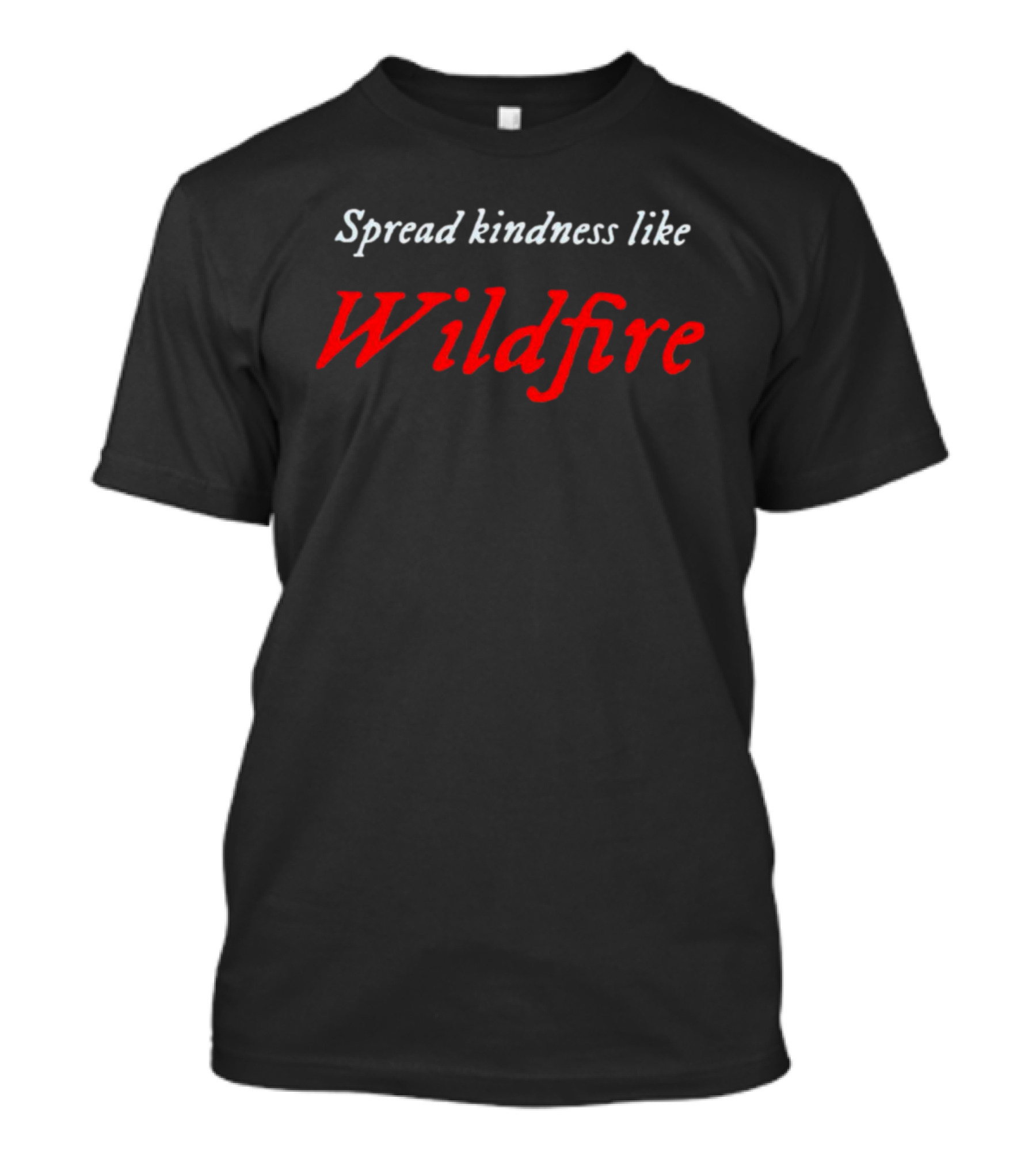 Spread Kindness Like Wildfire T-Shirt