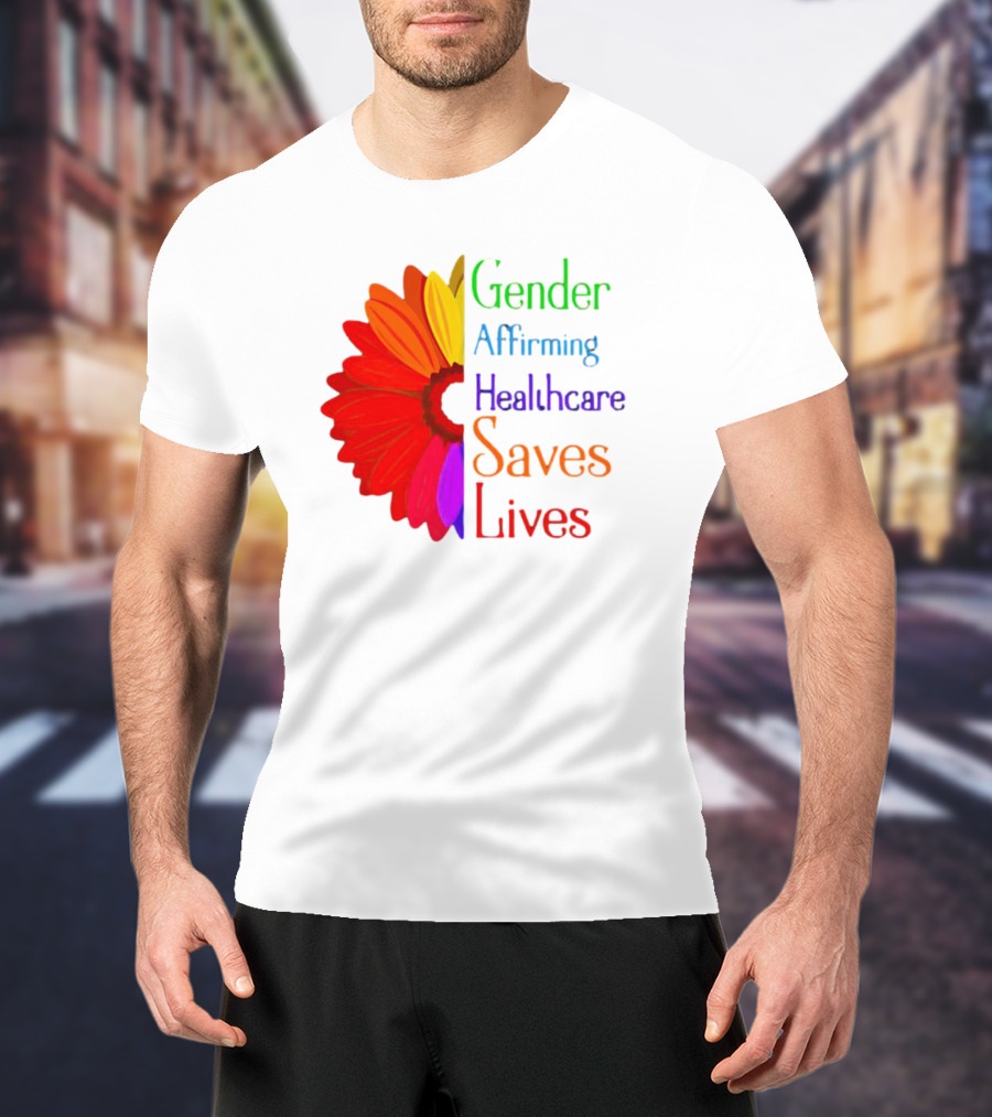 Gender Affirming Healthcare Saves Lives Sunflower T-Shirt
